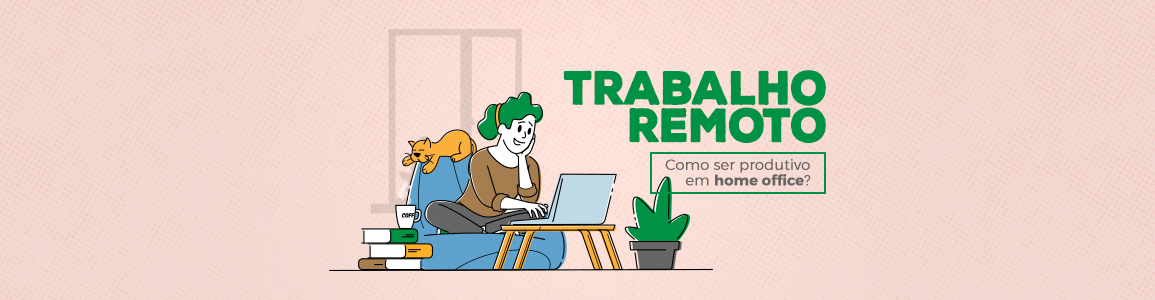 Banner Trabalho Remoto: Como ser produtivo em Home Office?